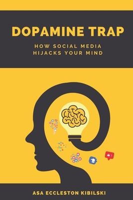 Dopamine Trap: How Social Media Hijacks Your Mi... B0CWPDQB8F Book Cover