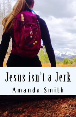 Jesus isn't a Jerk 1545297894 Book Cover