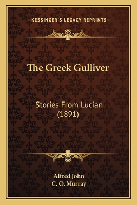 The Greek Gulliver: Stories From Lucian (1891) 1165081466 Book Cover