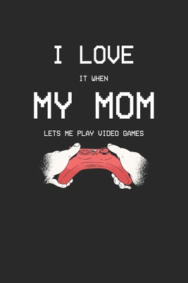 I love it when my mom lets me play video games:... 1670834255 Book Cover