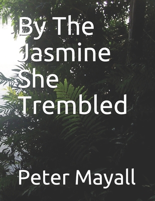 By The Jasmine She Trembled B085RMFGNW Book Cover