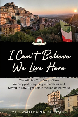 I Can't Believe We Live Here: The Wild But True... 1088021255 Book Cover