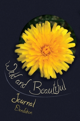 Wild and Beautiful Dandelion: Journal 1712199137 Book Cover