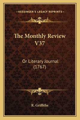 The Monthly Review V37: Or Literary Journal (1767) 1165615118 Book Cover