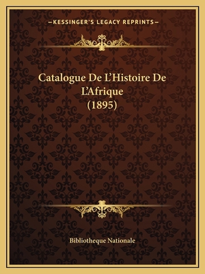 Catalogue De L'Histoire De L'Afrique (1895) [French] 1167616405 Book Cover
