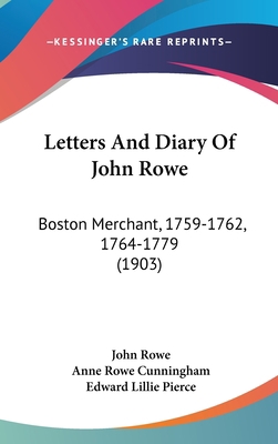 Letters And Diary Of John Rowe: Boston Merchant... 1437273742 Book Cover