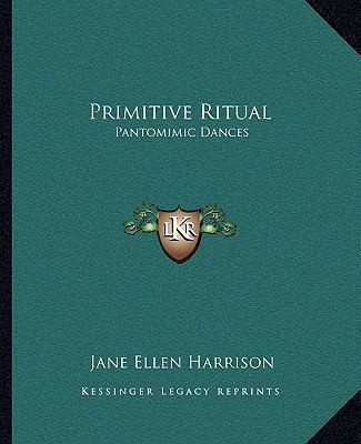 Primitive Ritual: Pantomimic Dances 1162847336 Book Cover