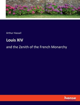 Louis XIV: and the Zenith of the French Monarchy 3348111625 Book Cover