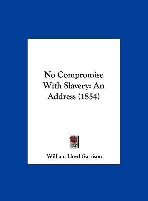 No Compromise with Slavery: An Address (1854) 1162181168 Book Cover