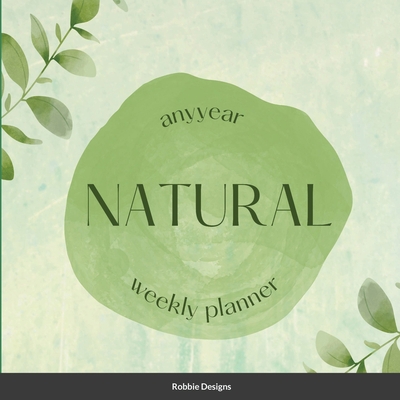 Natural Any Year Weekly Planner 1329733207 Book Cover