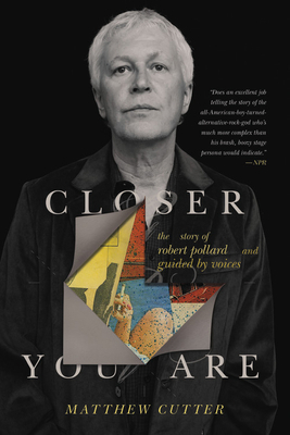 Closer You Are: The Story of Robert Pollard and... 0306921359 Book Cover