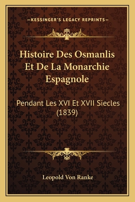 Histoire Des Osmanlis Et De La Monarchie Espagn... [French] 1166790711 Book Cover