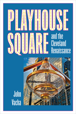 Playhouse Square and the Cleveland Renaissance 1606354744 Book Cover