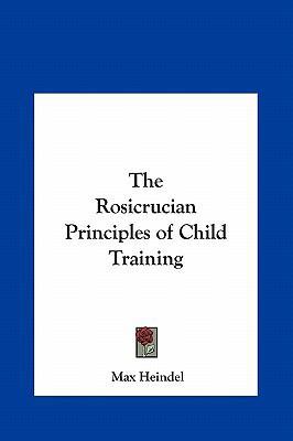 The Rosicrucian Principles of Child Training 1161365729 Book Cover