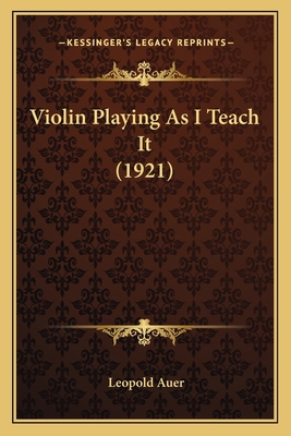 Violin Playing As I Teach It (1921) 1165151634 Book Cover