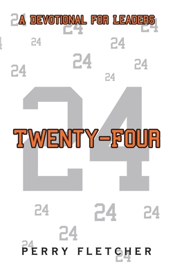 Twenty-Four: A Devotional for Leaders 1663203237 Book Cover