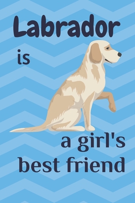Labrador is a girl's best friend: For Labrador ... 1675698929 Book Cover