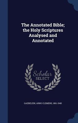 The Annotated Bible; the Holy Scriptures Analys... 1340070421 Book Cover