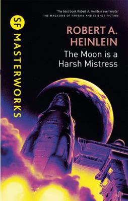 The Moon Is a Harsh Mistress. Robert A. Heinlein 0575082410 Book Cover