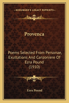 Provenca: Poems Selected From Personae, Exultat... 1163931101 Book Cover