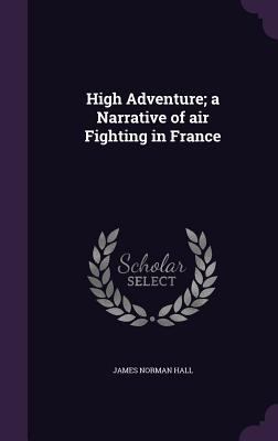 High Adventure; a Narrative of air Fighting in ... 1359398252 Book Cover