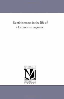 Reminiscences in the Life of a Locomotive Engin... 1425519458 Book Cover