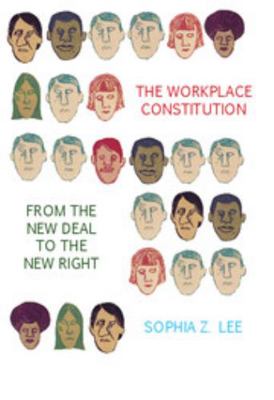 The Workplace Constitution from the New Deal to... 1107038723 Book Cover