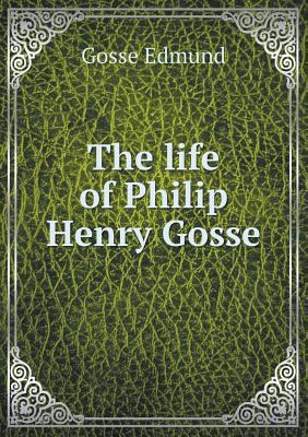 The life of Philip Henry Gosse 5518630409 Book Cover