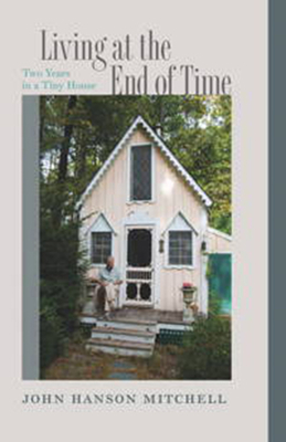 Living at the End of Time: Two Years in a Tiny ... 1611685885 Book Cover