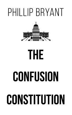 The Confusion Constitution 1640275533 Book Cover