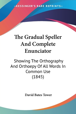 The Gradual Speller And Complete Enunciator: Sh... 1120760674 Book Cover