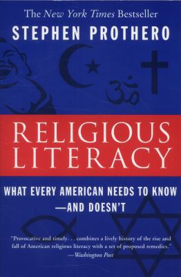 Religious Literacy : What Every American Needs to Know--And Doesn't