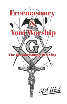 Freemasonry and Yoni Worship: The Second Killin... B0F3W729M8 Book Cover