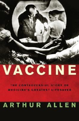 Vaccine: The Controversial Story of Medicine's ... 1853831158 Book Cover