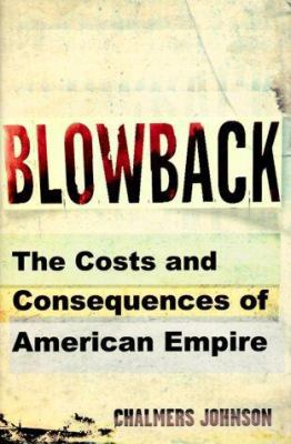 Blowback: The Costs and Consequences of America... 0805062386 Book Cover