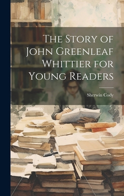 The Story of John Greenleaf Whittier for Young ... 1019944161 Book Cover