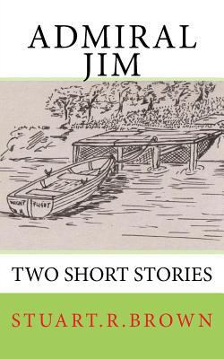 Admiral Jim: Two Short Stories 1541069633 Book Cover