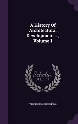 A History of Architectural Development ..., Vol... 1340631784 Book Cover