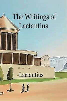 The Writings of Lactantius 164373461X Book Cover