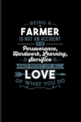 Being A Farmer Is Not An Accident... Most Of All Love Of What You Do: Farmer Quote Journal | Notebook For Nature, Agriculture, Animal Farmer, Barn & Country Live Fans - 6x9 - 100 Graph Paper Pages