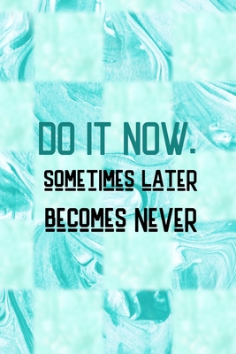 Do It Now. Sometimes Later Becomes Never: All P... 1706523114 Book Cover