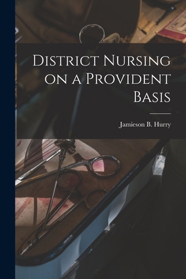District Nursing on a Provident Basis 1018278834 Book Cover