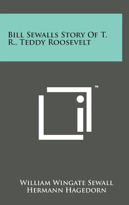 Bill Sewalls Story of T. R., Teddy Roosevelt 1498139965 Book Cover