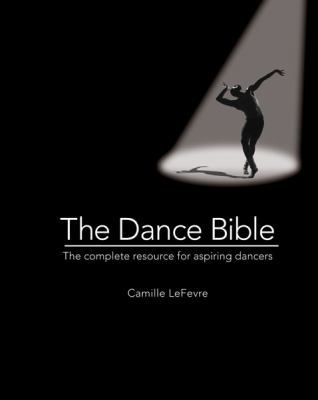 The Dance Bible: The Complete Resource for Aspi... 0764165275 Book Cover