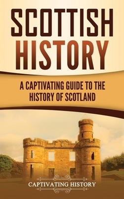 Scottish History: A Captivating Guide to the Hi... 1647483182 Book Cover