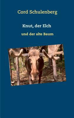 Knut, der Elch: und der alte Baum [German] 374601364X Book Cover