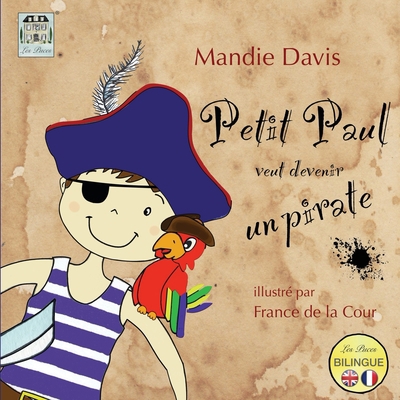 Petit Paul veut devenir un pirate: Little Paul ... [French] 0993156924 Book Cover