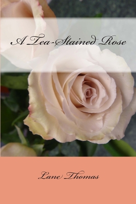 A Tea-Stained Rose 1796756768 Book Cover