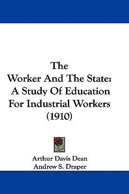 The Worker And The State: A Study Of Education ... 1437409717 Book Cover