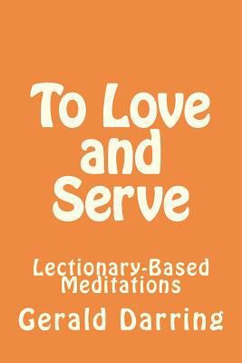 To Love and Serve: Lectionary-Based Meditations 1469981599 Book Cover